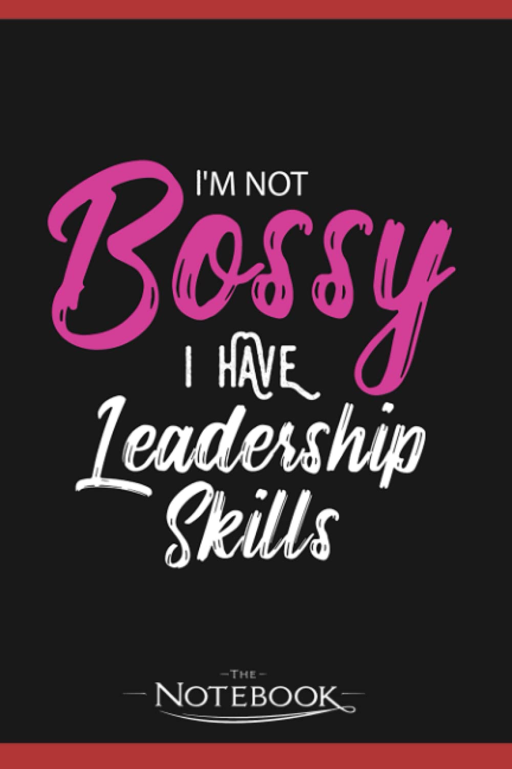 Im Not Bossy I Have Leadership Skills Notebook: Perfect Gifts Daily Journal 120 Pages 6x9| Notebook, Note Pad, Notes, Planner, To-Do List