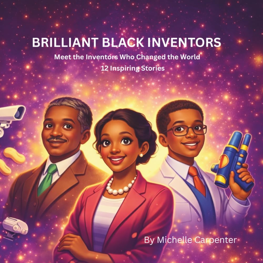 BRILLIANT BLACK INVENTORS: Meet the Inventors Who Changed the World: 12 Inspiring Stories