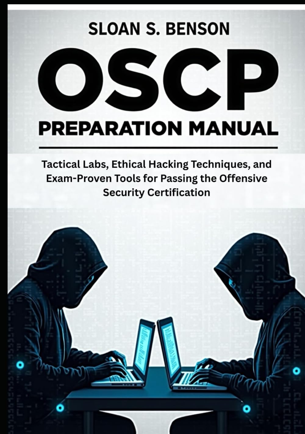 OSCP Preparation Manual: Tactical Labs, Ethical Hacking Techniques, and Exam-Proven Tools for Passing the Offensive Security Certification