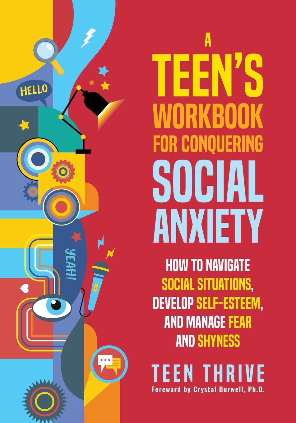 A Teen's Workbook for Conquering Social Anxiety: How to Navigate Social Situations, Develop Self-Esteem, and Manage Fear and Shyness