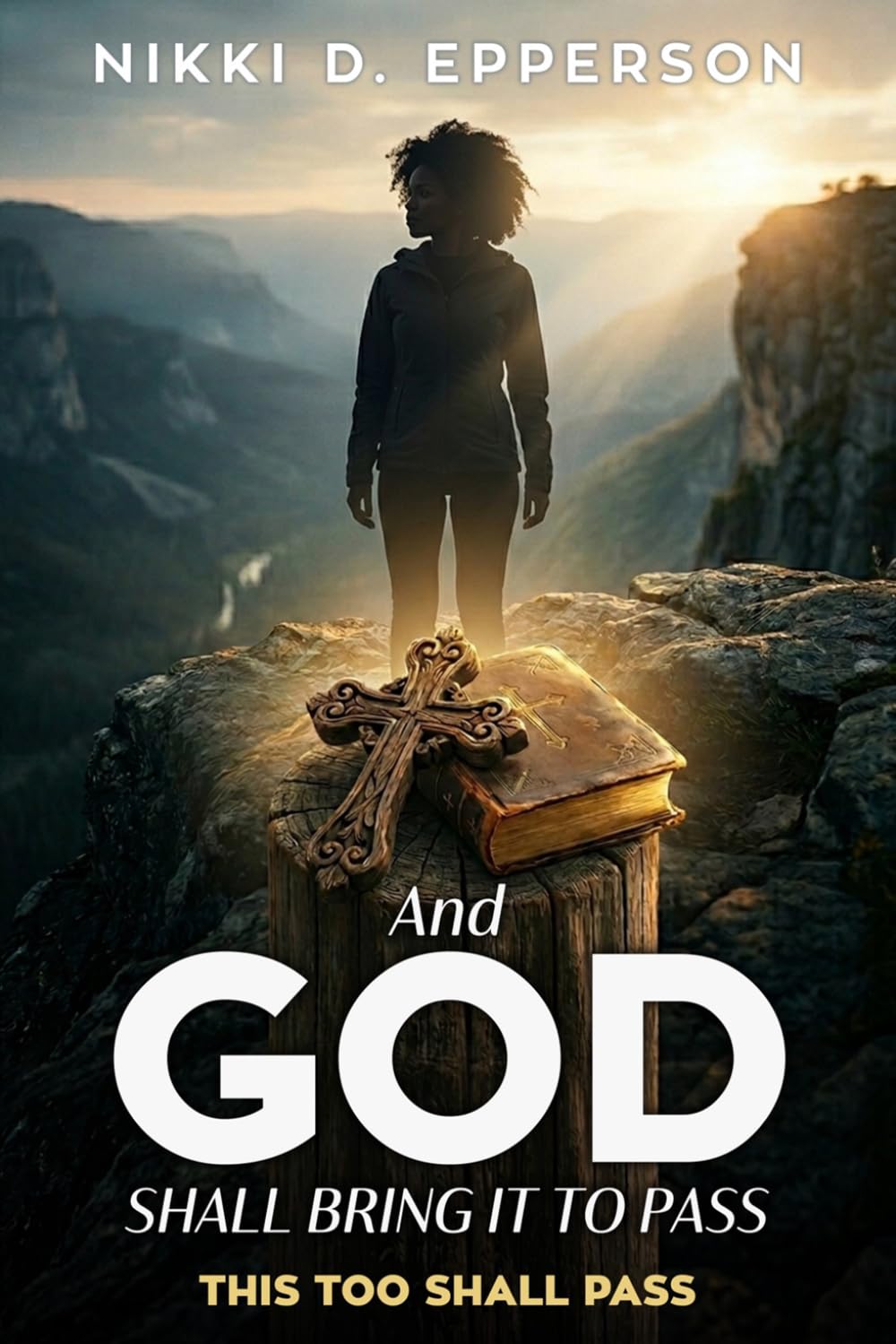 AND GOD SHALL BRING IT TO PASS: THIS TOO SHALL PASS