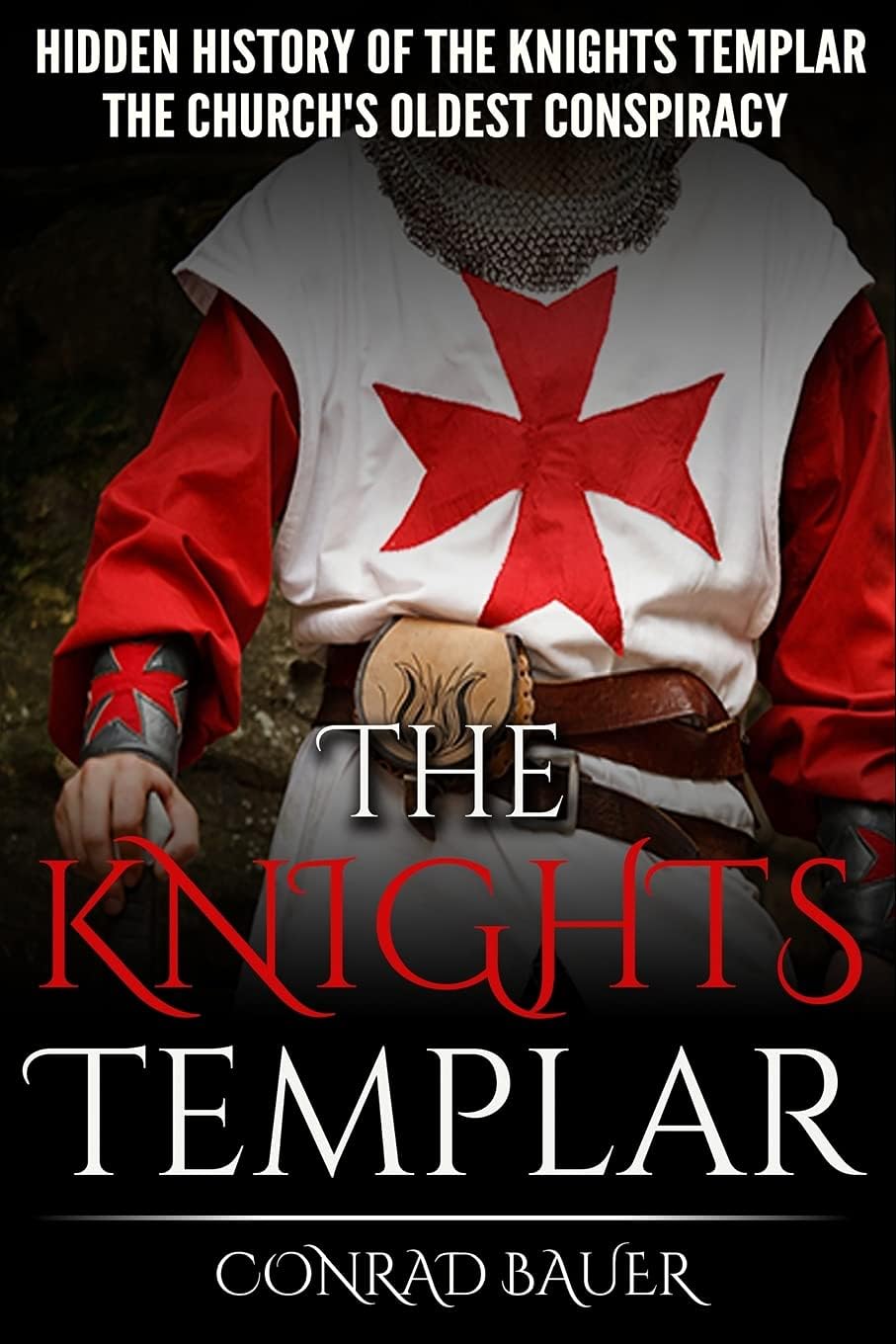 The Knights Templar: The Hidden History of the Knights Templar: The Church’s Oldest Conspiracy (History of the Knights and the Crusades) Paperback – November 23, 2015
