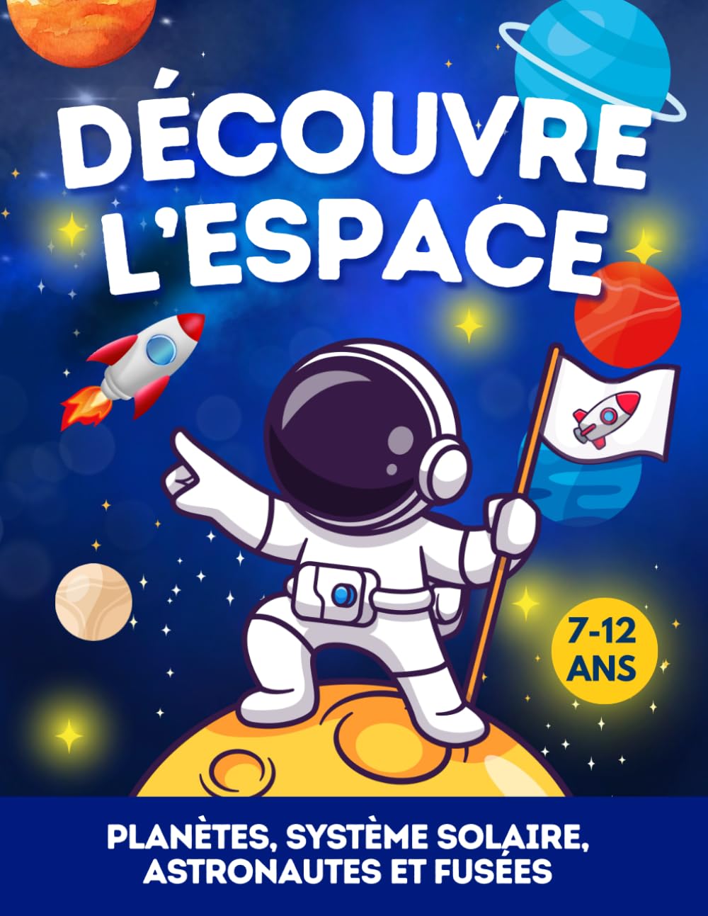 Découvre l’Espace – de 7ans à 12 ans: Apprends tout sur l’espace : la Voie lactée, le Système Solaire, les planètes, les Satellites, les astéroïdes, ... pour débuter en astronomie… Une pépite pour