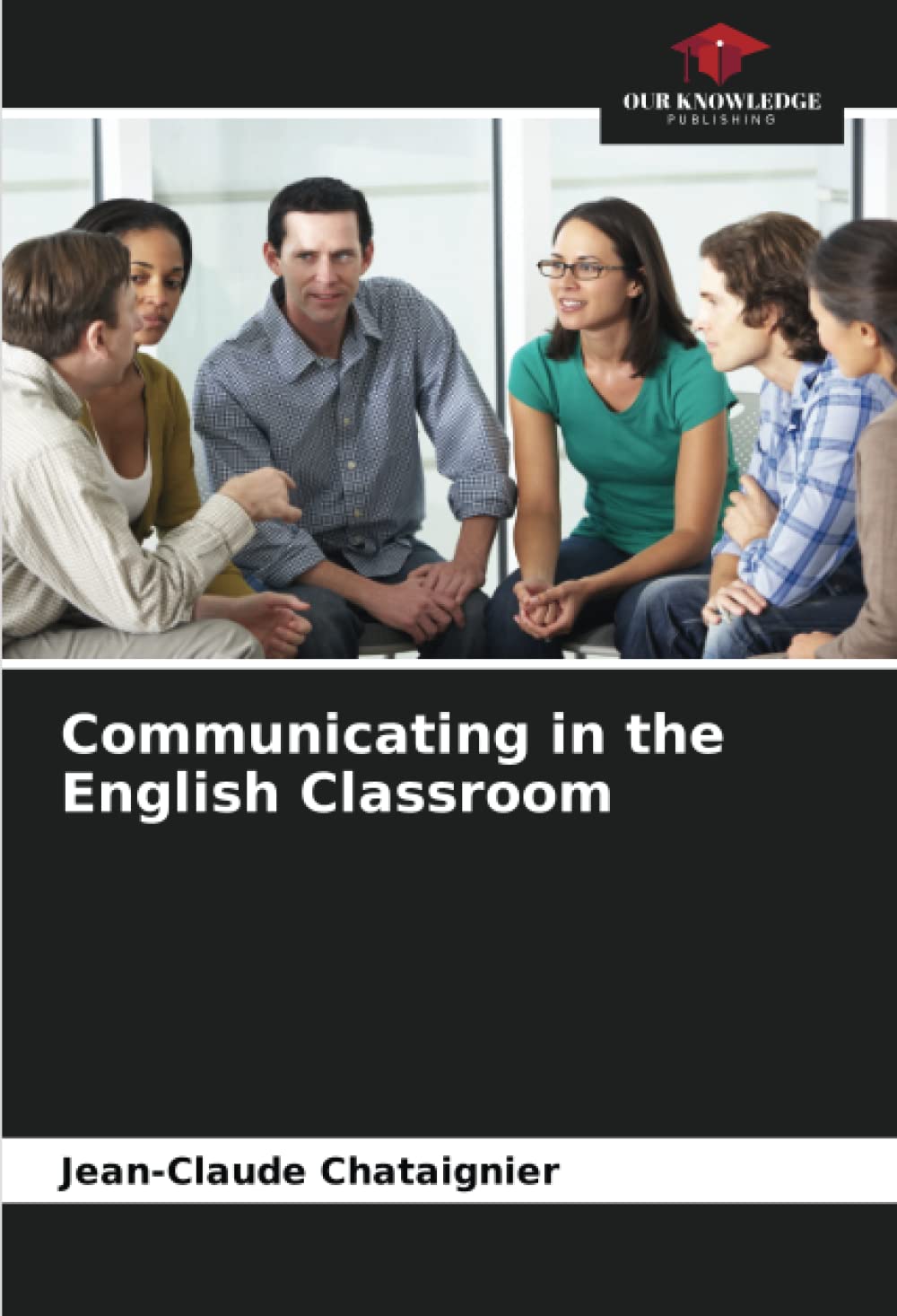 Communicating in the English Classroom Chataignier, JeanClaude 9786204422480 Books