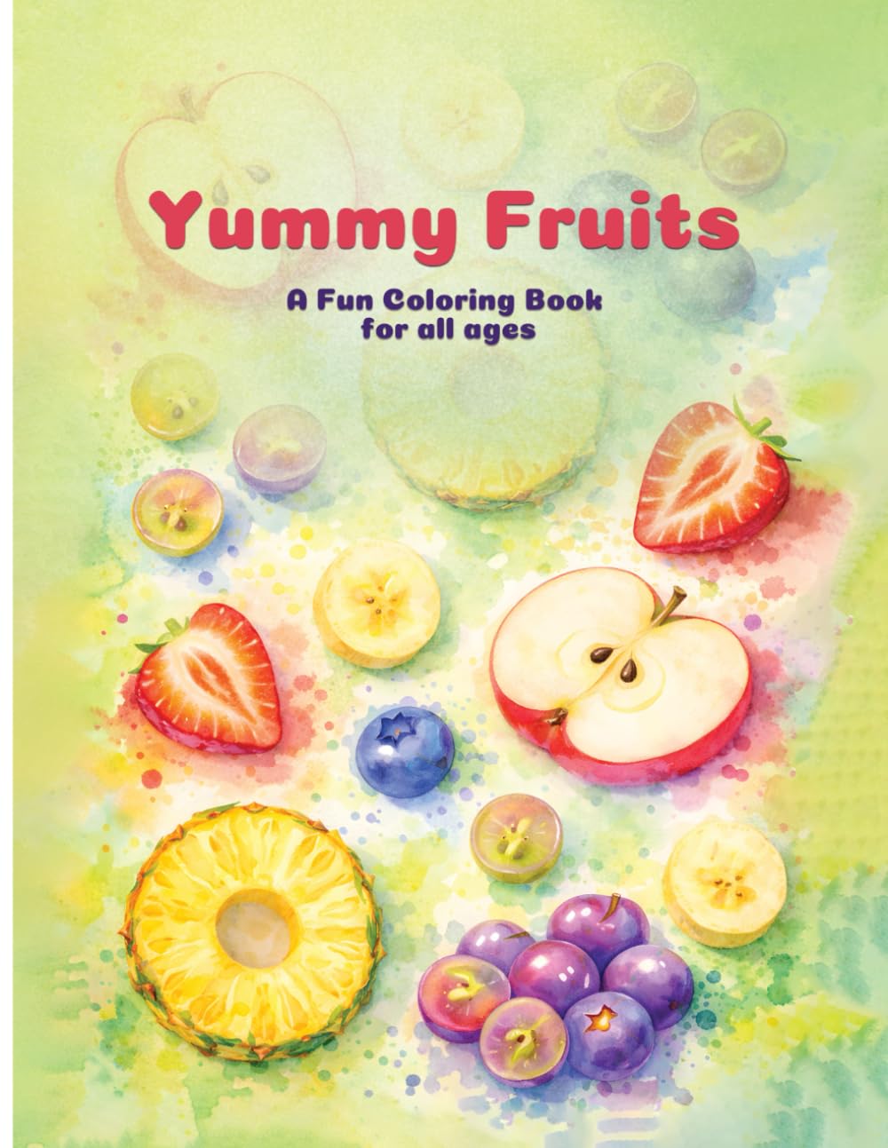 Yummy fruits: A fun coloring book for all ages
