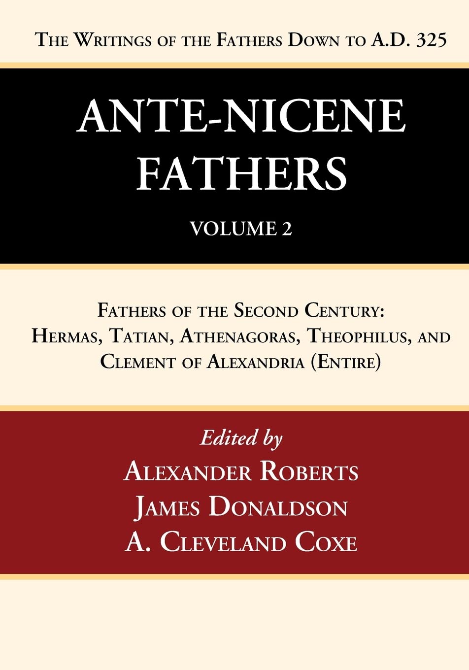 Ante-Nicene Fathers: Translations of the Writings of the Fathers Down to A.D. 325, Volume 2: Fathers of the Second Century: Hermas, Tatian, Athenagoras, Theophilus, and Clement of Alexandria (Entire)