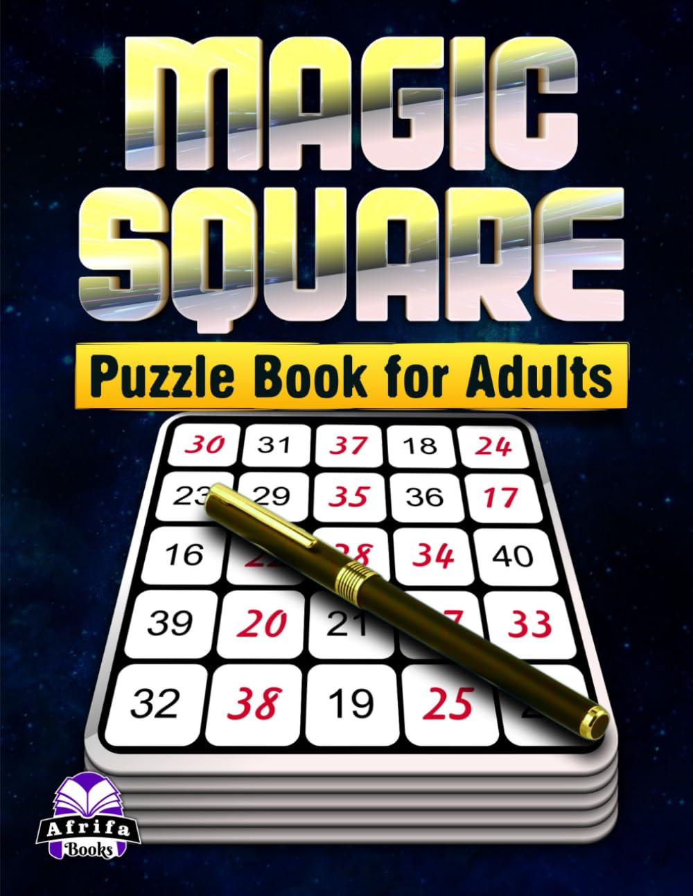 Magic Square Puzzle Book for Adults: 200 Relaxing Number Logic Games to Improve Focus, Memory & Problem-Solving Skills