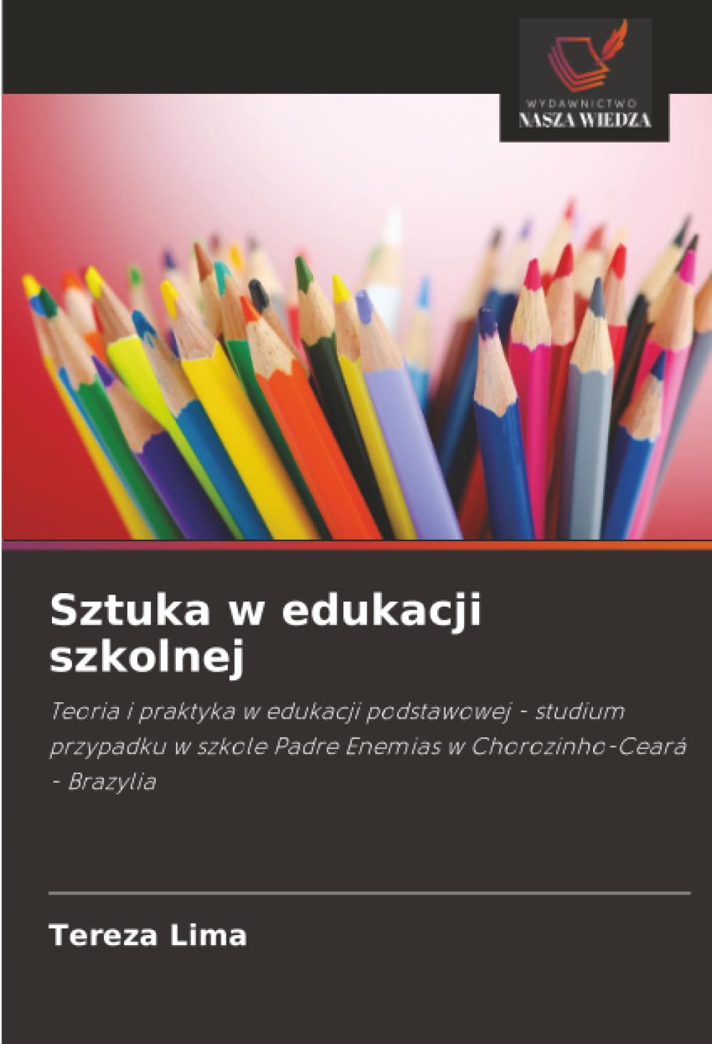 Sztuka w edukacji szkolnej: Teoria i praktyka w edukacji podstawowej - studium przypadku w szkole Padre Enemias w Chorozinho-Ceará - Brazylia