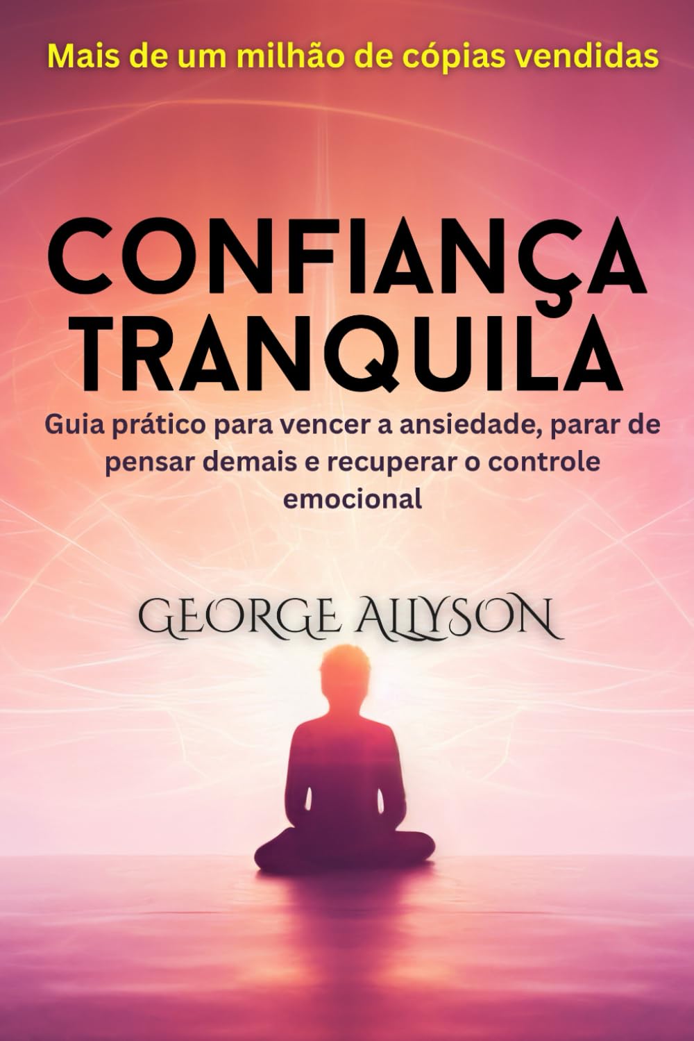 Confiança tranquila: Guia prático para vencer a ansiedade, parar de pensar demais e recuperar o controle emocional