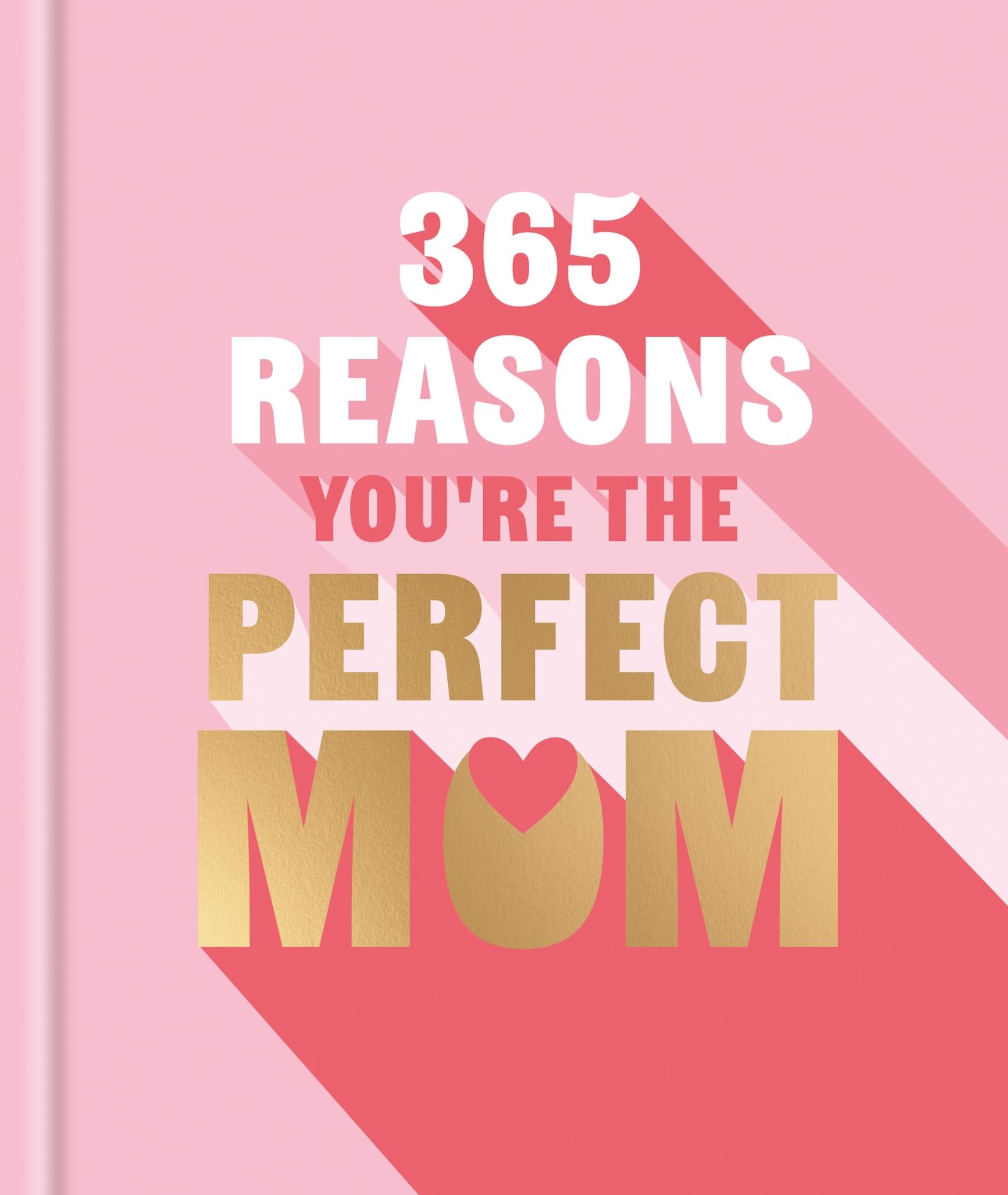 365 Reasons You're the Perfect Mum: A little book of perfect words to let your mum know how much you love them