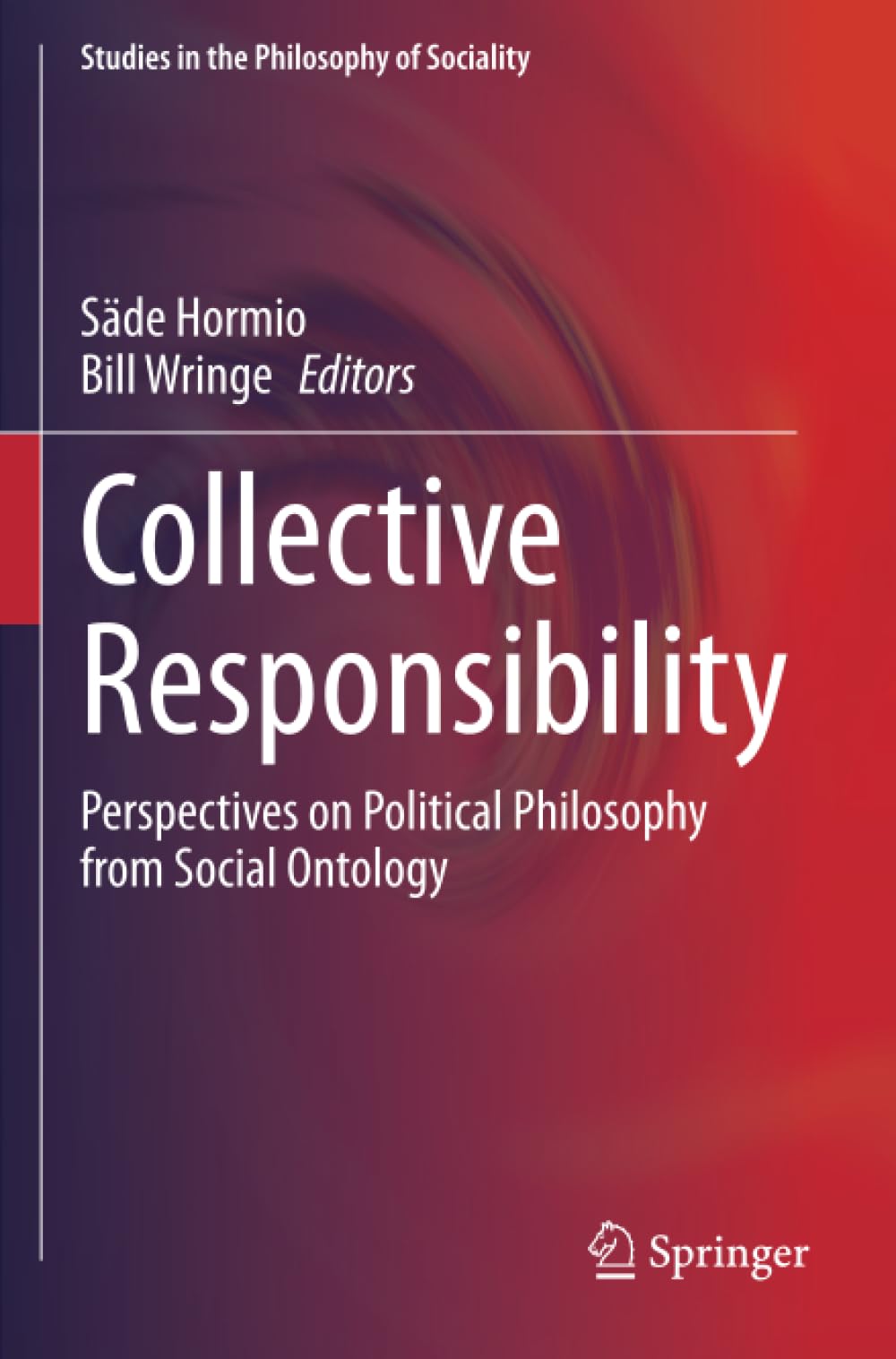 Collective Responsibility: Perspectives on Political Philosophy from Social Ontology (Studies in the Philosophy of Sociality)