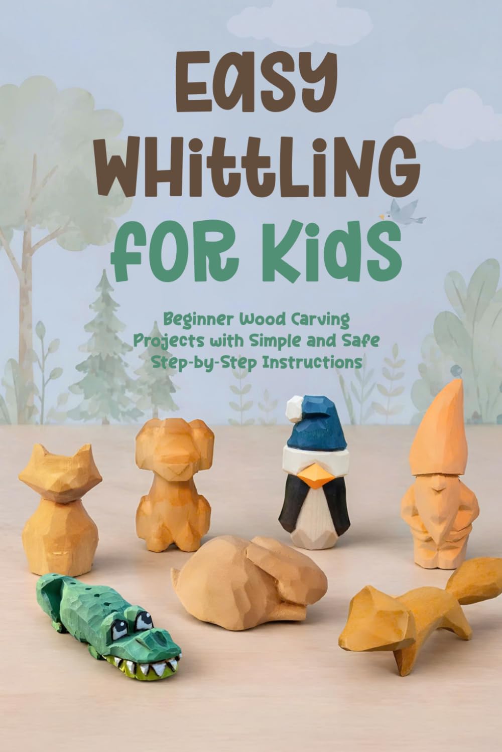 Easy Whittling for Kids: Beginner Wood Carving Projects with Simple and Safe Step by Step Instructions