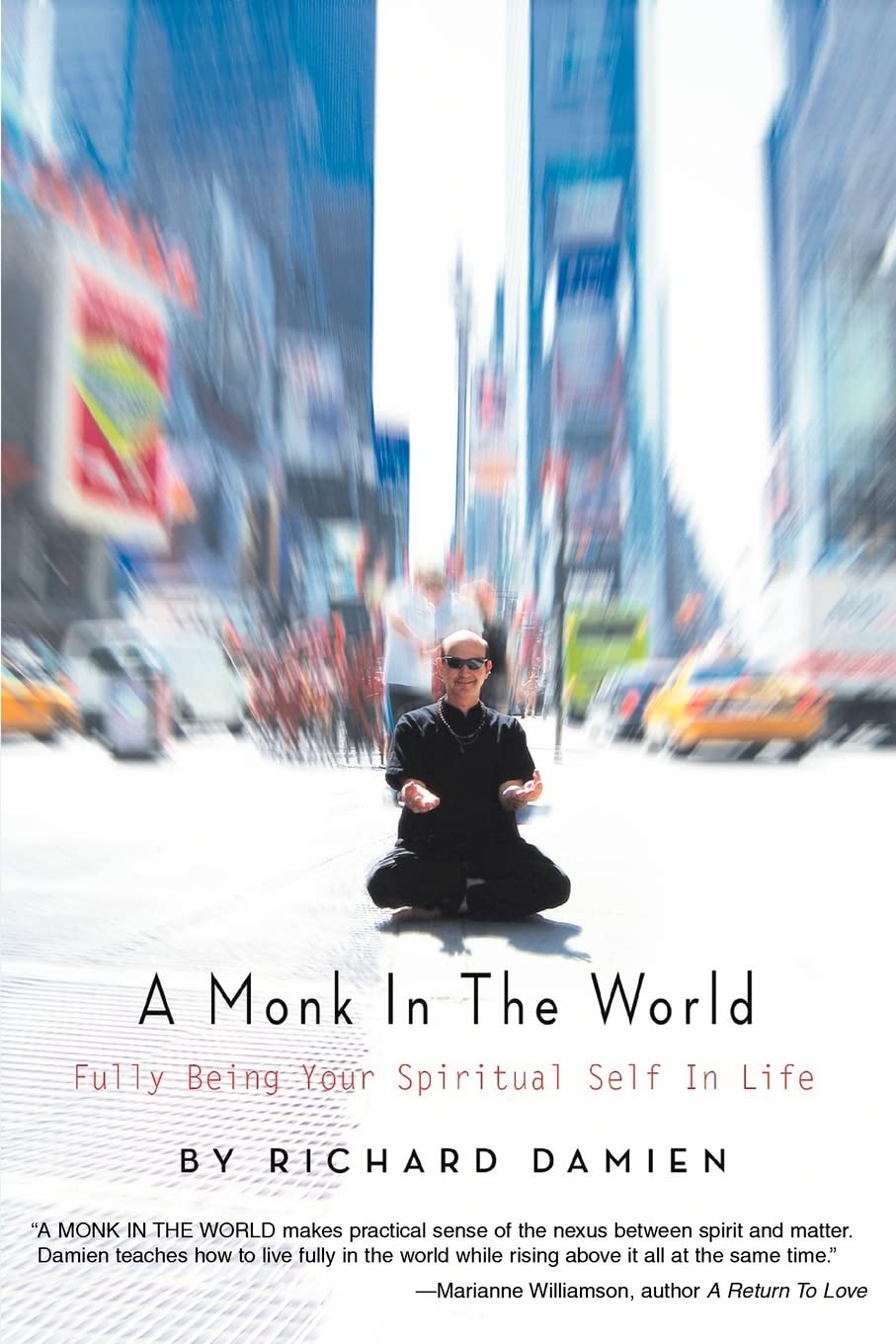 A Monk In The World: Fully Being Your Spiritual Self In Life