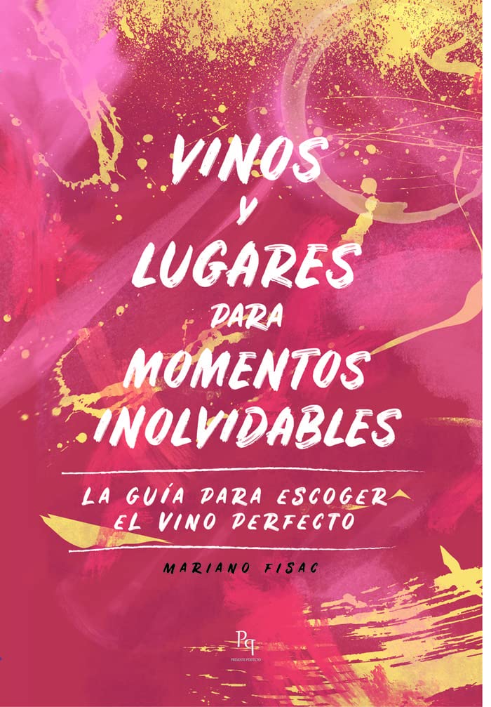 Vinos y lugares para momentos inolvidables: La guía para escoger el vino perfecto: 12 (Presente Perfecto)
