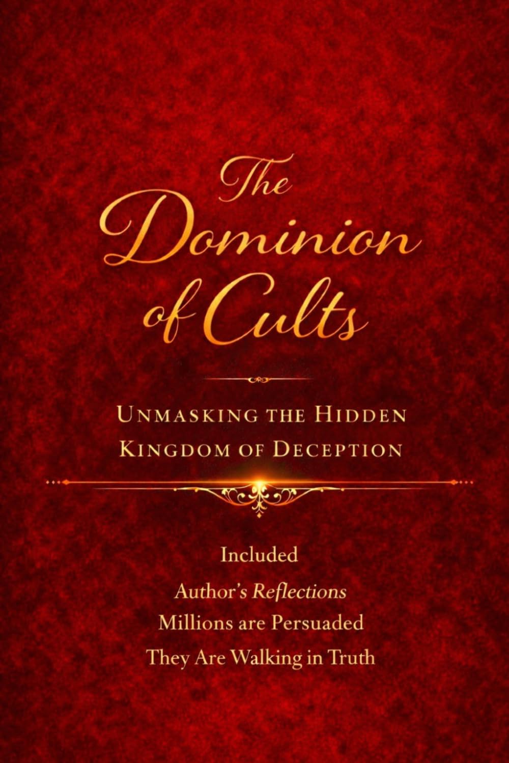 The Dominion of Cults: Unmasking the Hidden Kingdom of Deception: 1 (The Charismatic Dilemma: Discerning Truth in an Age of Spiritual Counterfeits)