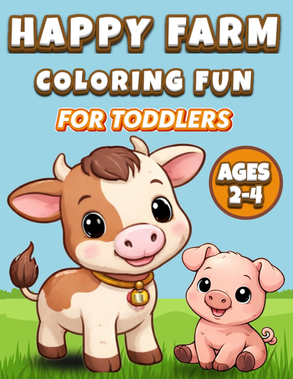 Happy Farm Coloring Fun for Toddlers Ages 2–4: Big Easy Farm Animal Coloring Pages with Bold Lines — Simple First Coloring Book for Toddlers Ages 2–4