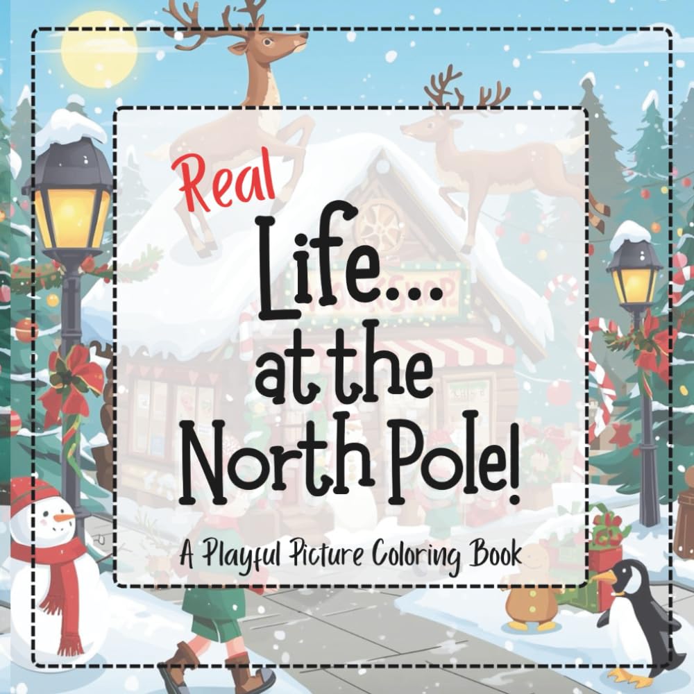 REAL Life... at the North Pole!: A Playful Picture Coloring Book