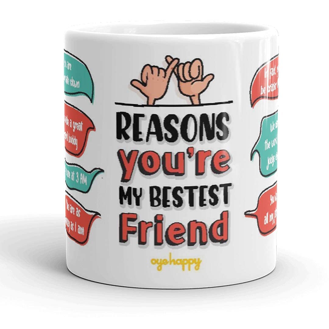 Oye Happy Reasons You're My Best Friend Ceramic Coffee Mug - Best Gift for Friend/Best Friend/BFF