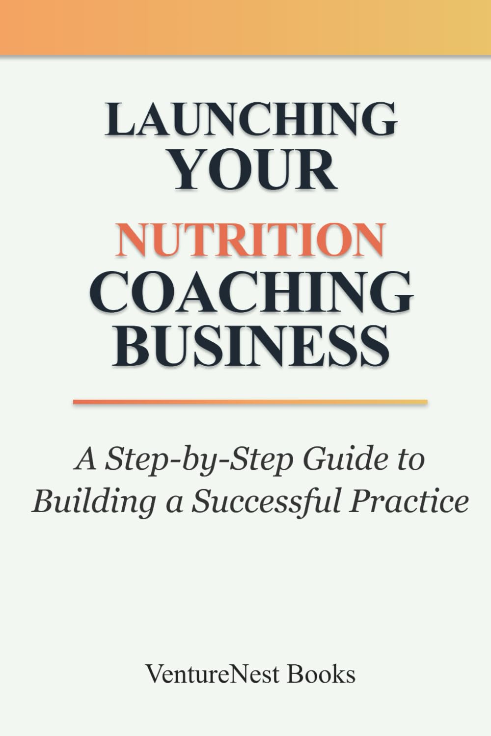 Launching Your Nutrition Coaching Business: A Step-by-Step Guide to Building a Successful Practice