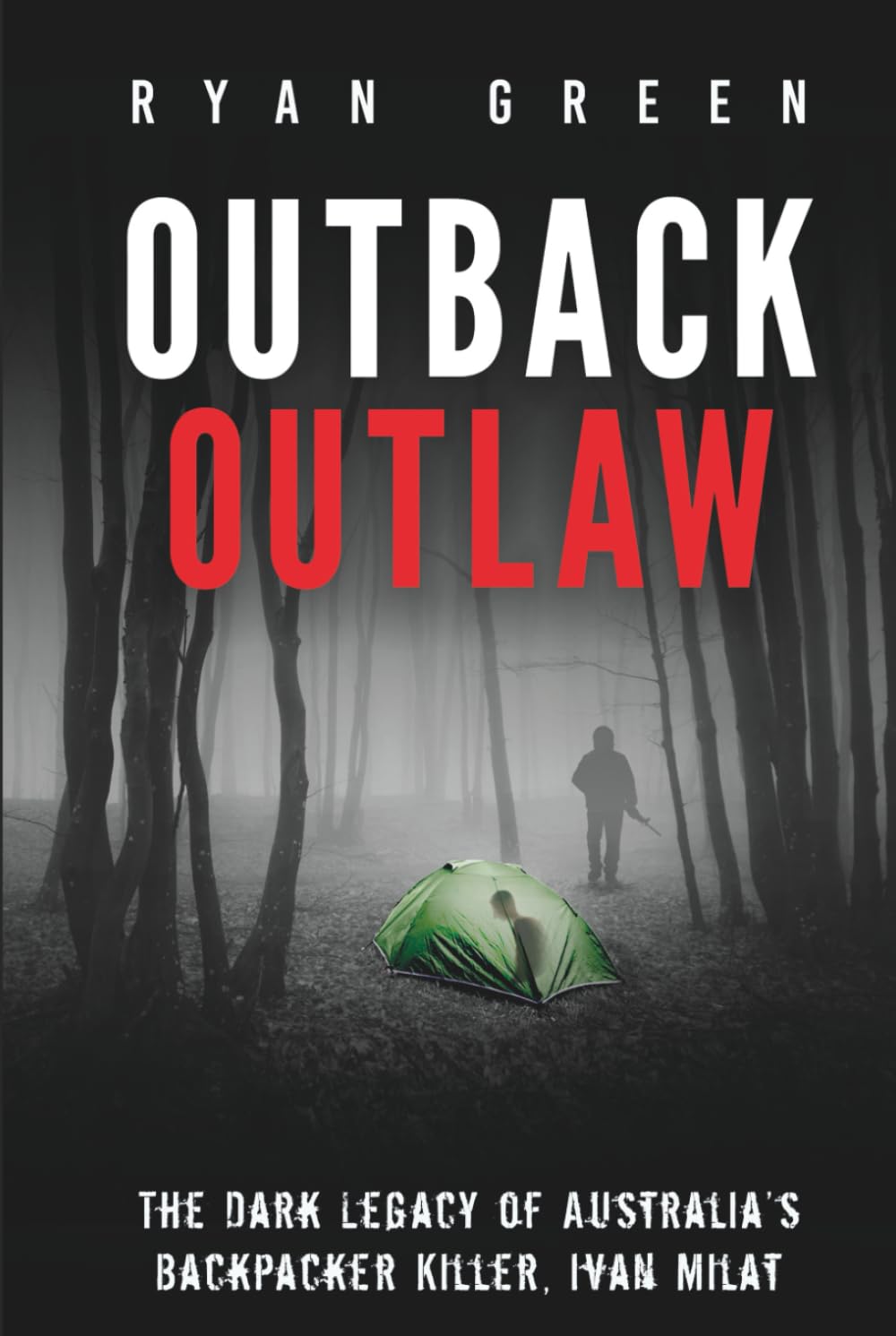 Outback Outlaw: The Dark Legacy of Australia’s Backpacker Killer, Ivan Milat (True Crime)