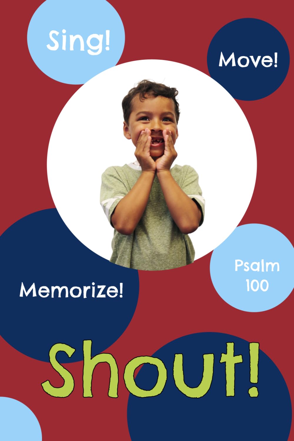 Shout!: Psalm 100 (Sing, Move, and Memorize!)