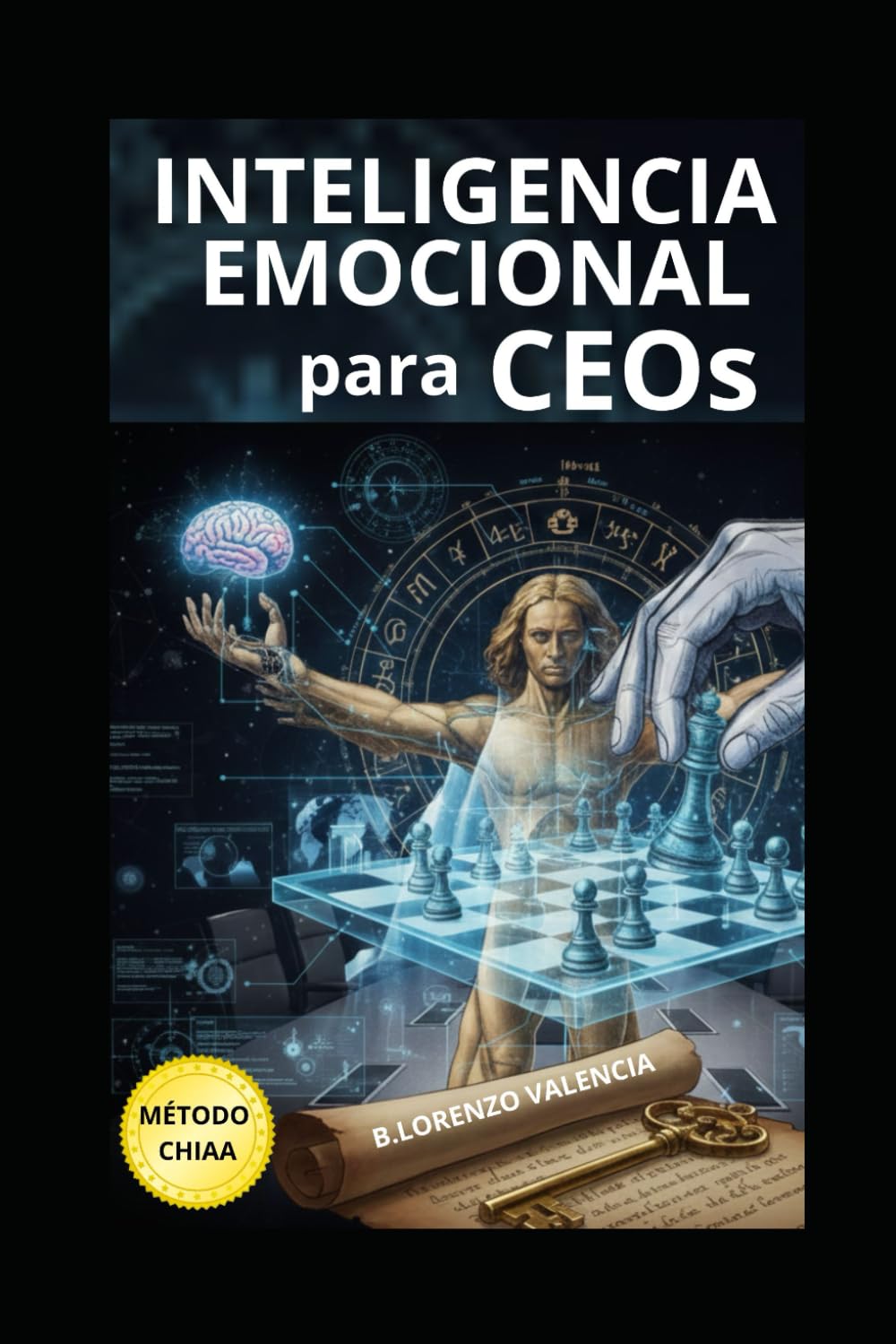 Inteligencia Emocional para CEOs: El Código Secreto de la Élite para Liderar, Influir y Conquistar tu Imperio en 10 Horas (Método CHIAA™) (El Método ... Liderazgo con Inteligencia Artificial (AI).)