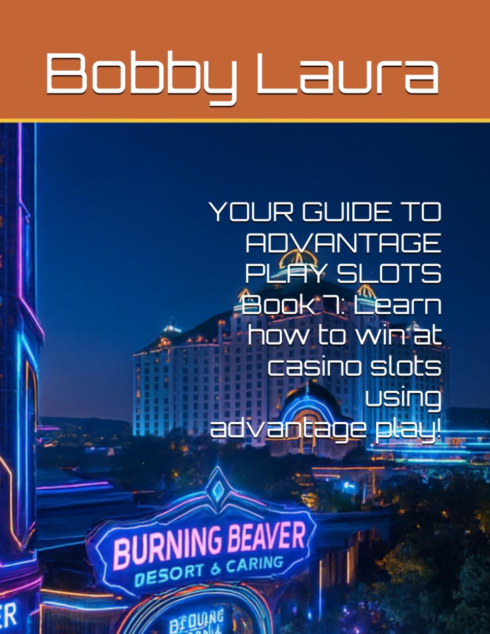 YOUR GUIDE TO ADVANTAGE PLAY SLOTS Book 7: Learn how to win at casino slots using advantage play!