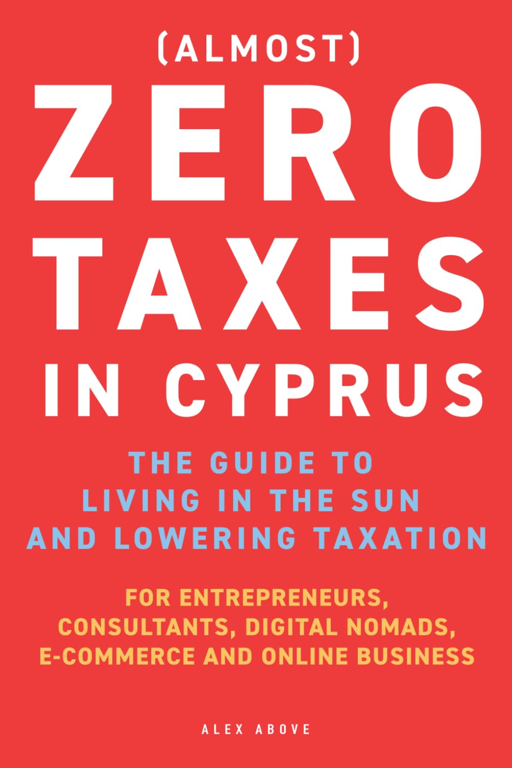 Zero Taxes in Cyprus: The guide to moving to the sun and lowering taxation. For entrepreneurs, consultants, digital nomads, e-commerce and online business