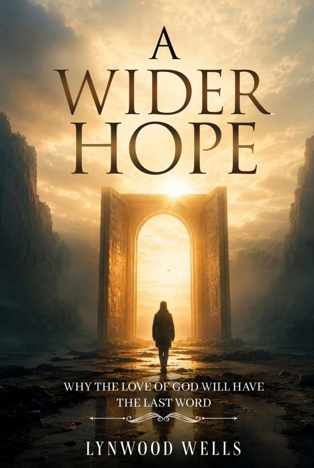 A WIDER HOPE: WHY THE LOVE OF GOD WILL HAVE THE LAST WORD