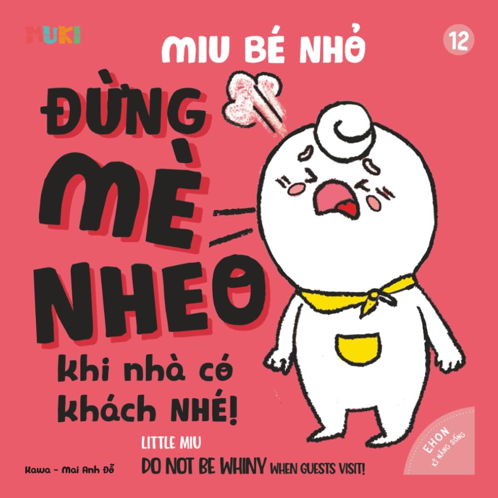 Little Miu, Do Not Be Whiny When Guests Visit!: A Heartwarming Bilingual Picture Book for Toddlers to Learn Social Manners, Politeness, and ... Miu Miu - Bilingual Vietnamese-English)