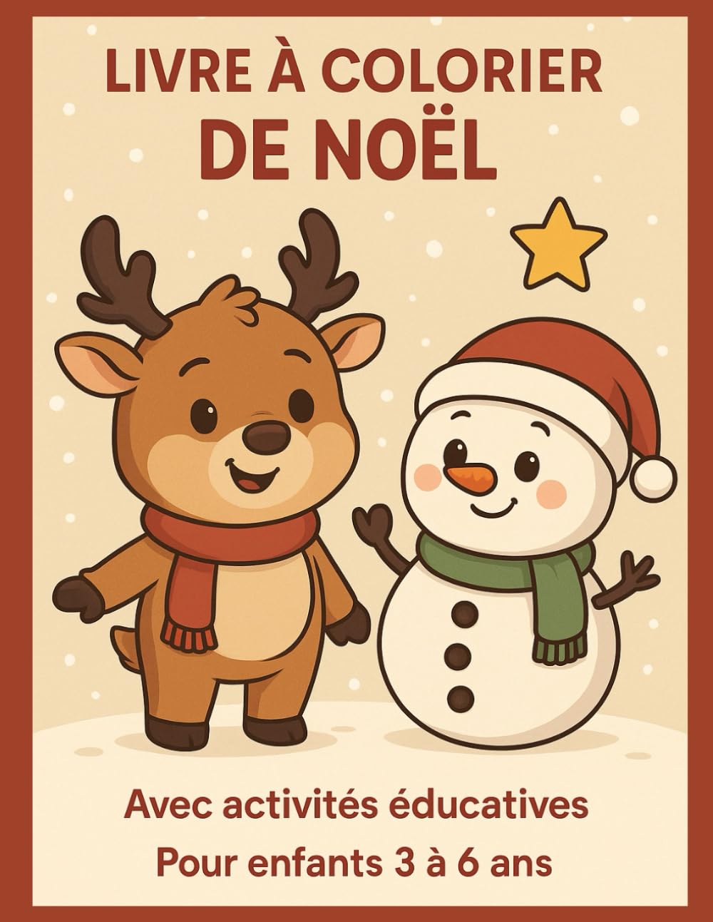 Livre à Colorier de Noël: pour Enfants 3-6 Ans : Activités Éducatives, Coloriages Mignons, Jeux Faciles – Spécial Fêtes et Hiver