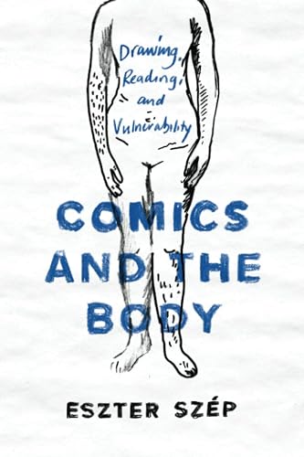 Comics and the Body: Drawing, Reading, and Vulnerability (Studies in Comics and Cartoons)