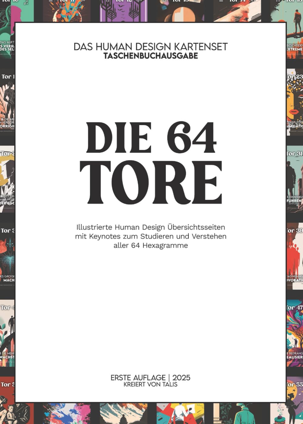 Die 64 Tore des Human Design Systems: Das handliche Nachschlagewerk mit Illustrationen und prägnanten Keynotes zum Studieren und Verstehen aller Hexagramme (German Edition)