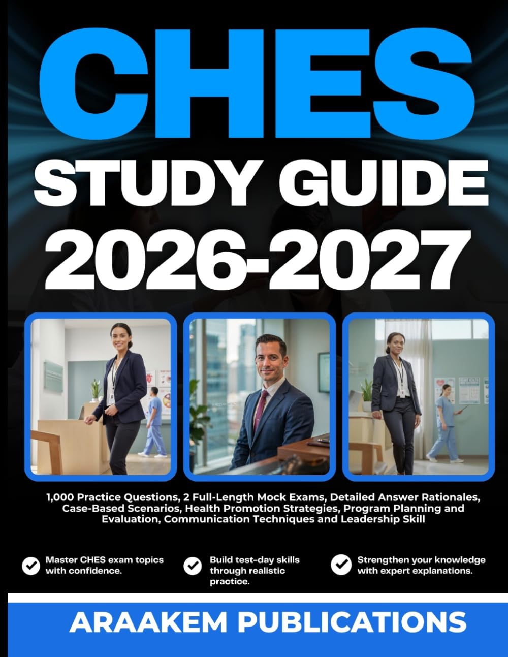 CHES EXAM STUDY GUIDE 2026-2027: 1,000 Practice Questions, 2 Full-Length Mock Exams, Detailed Answer Rationales, Case-Based Scenarios, Program ... Communication Techniques and Leadership Skill