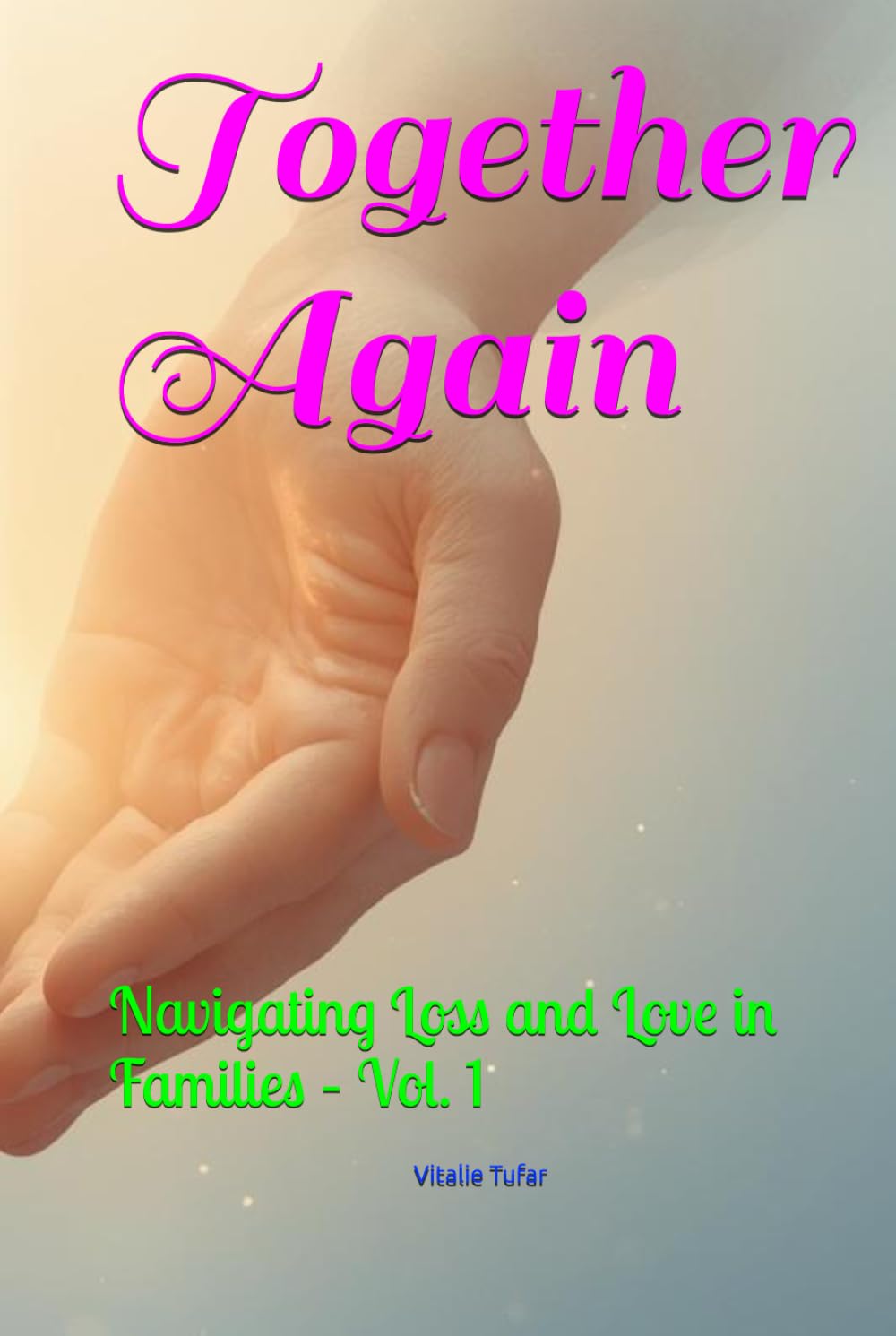 Together Again: Navigating Loss and Love in Families – Vol. 1 (Mending the Family Hearth: Rebuilding Bonds and Faith After Pregnancy Loss)