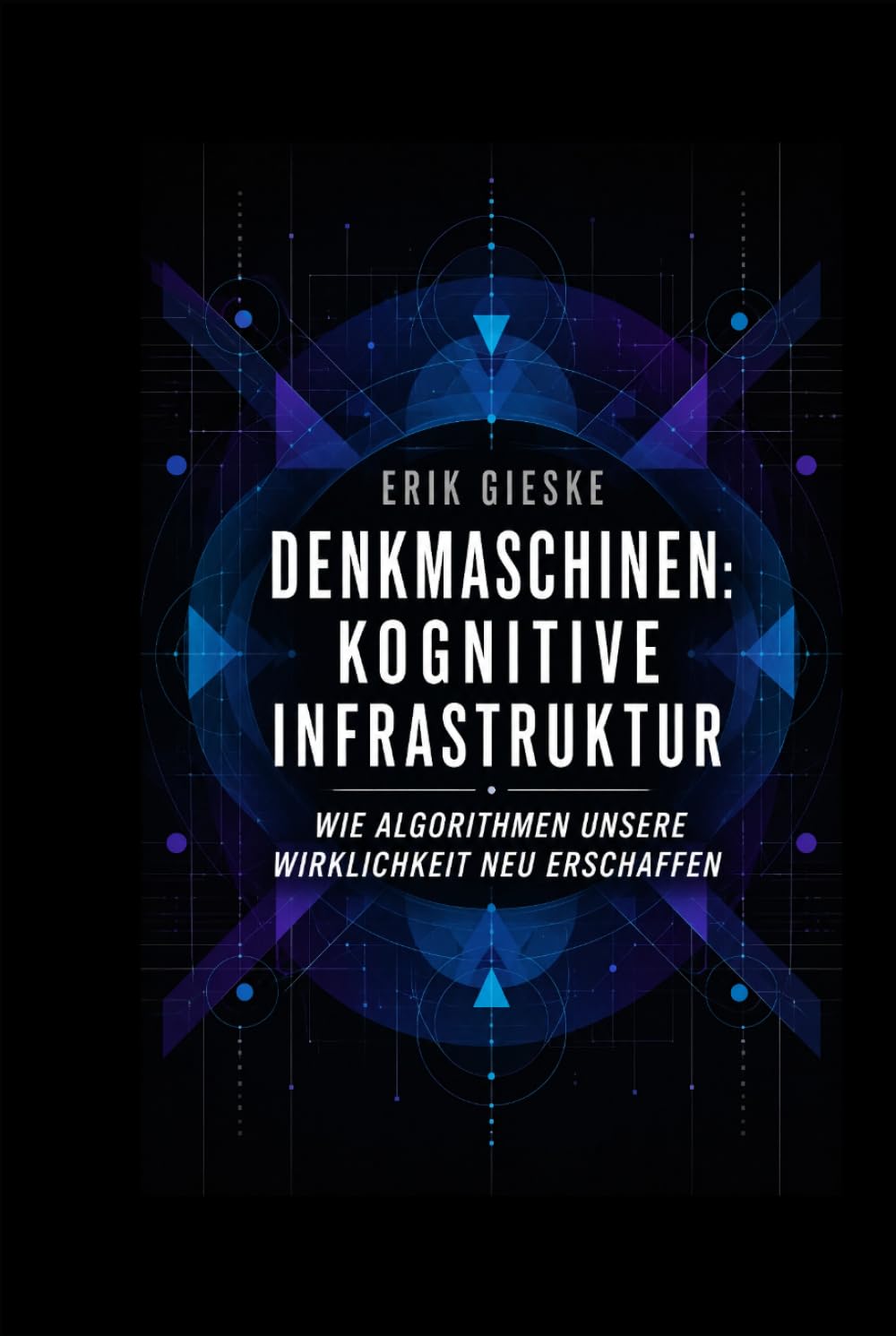Denkmaschinen: Kognitive Infrastruktur: Wie Algorithmen unsere Wirklichkeit neu erschaffen