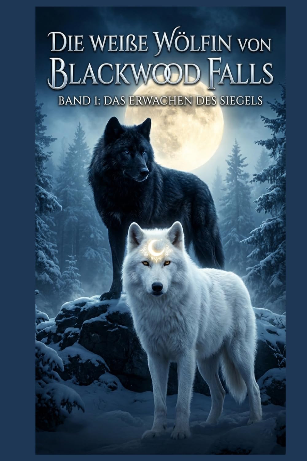 Die weiße Wölfin von Blackwoodfalls: Band 1: Das Erwachen des Siegels