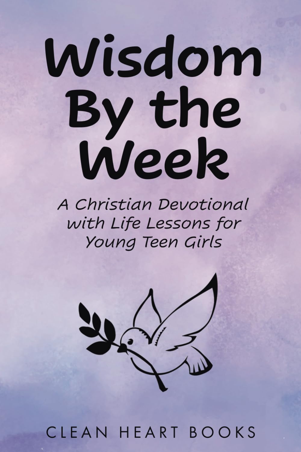Wisdom By the Week: A Christian Devotional with Life Lessons for Young Teen Girls
