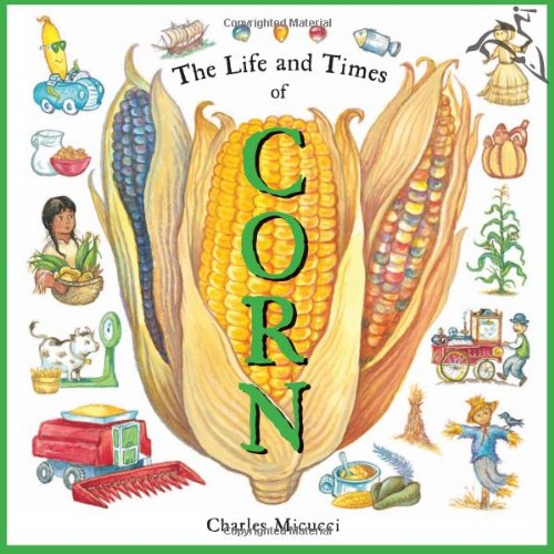The Life and Times of Corn The Life and Times of Corn