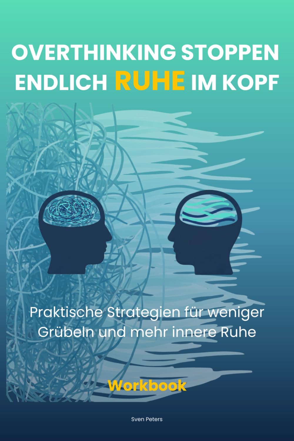Overthinking stoppen - Endlich Ruhe im Kopf: Praktische Strategien für weniger Grübeln und mehr innere Ruhe