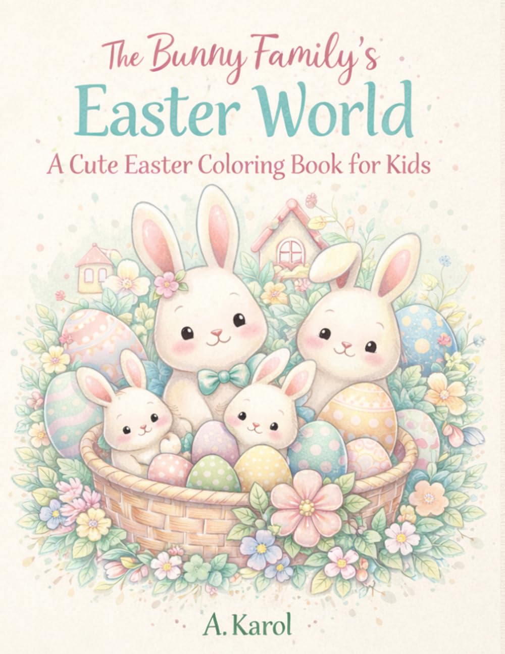 The Bunny Family’s Easter World: A Cute Easter Coloring Book for Kids Ages 3–6