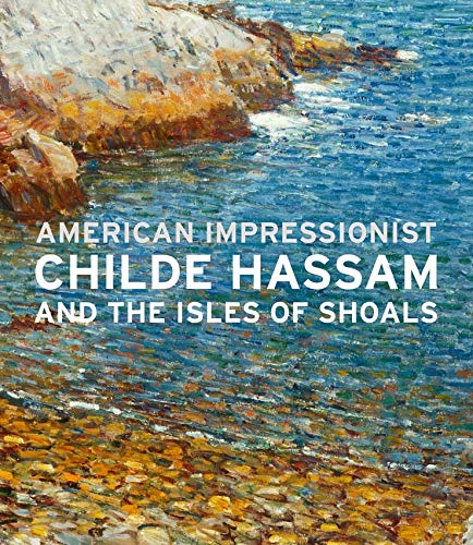 American Impressionist: Childe Hassam and the Isles of Shoals American Impressionist: Childe Hassam and the Isles of Shoals
