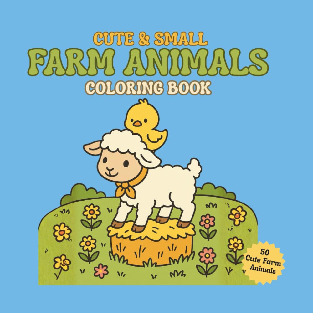CUTE & SMALL FARM ANIMALS COLORING BOOK 50 CUTE FARM ANIMALS: 50 Fun and Easy Coloring Pages of Baby Farm Animals | A Delightful Coloring Book for ... Book – Adorable Farm Friends for Kids Ages 3+