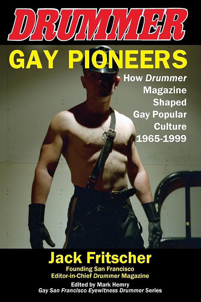 Gay Pioneers: How Drummer Magazine Shaped Gay Popular Culture 1965-1999: 4 (Eyewitness Drummer)