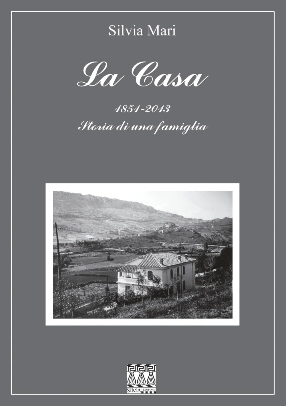 La Casa: 1851-2013. Storia di una famiglia. Edizione in bianco e nero.