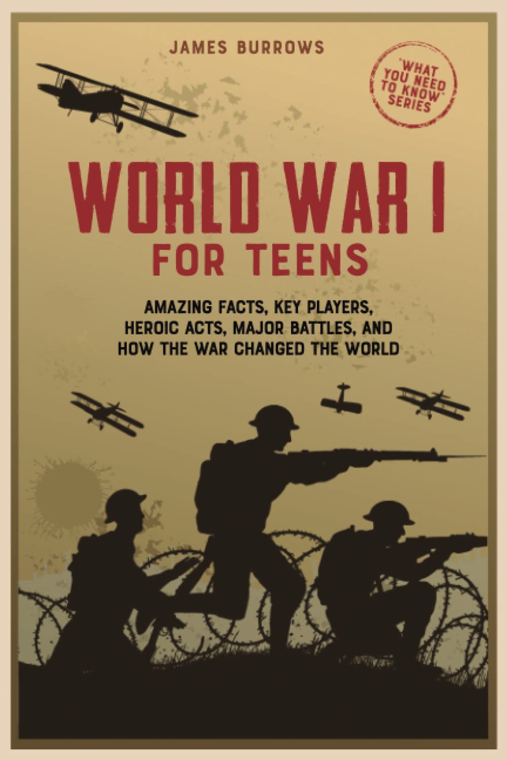 World War 1 for Teens: Amazing Facts, Key Players, Heroic Acts, Major Battles, and How the War Changed the World (What You Need to Know)