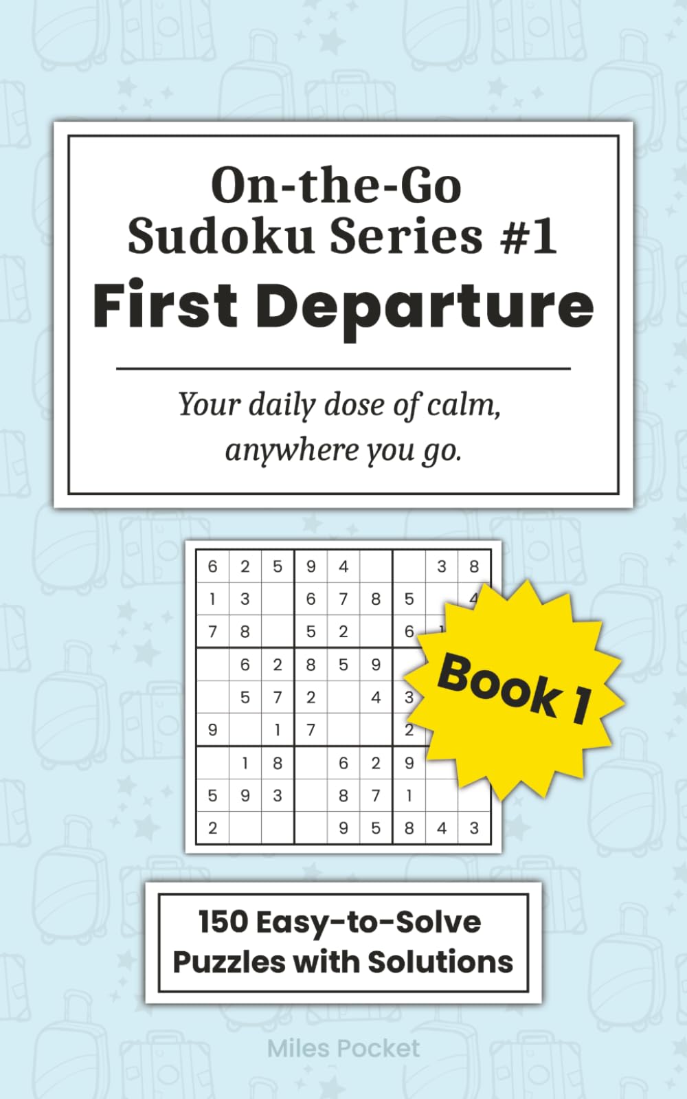 On-the-Go Sudoku: First Departure: 150 Beginner-Friendly Travel Sudoku Puzzles with Instructions, Tips, and Full Solutions