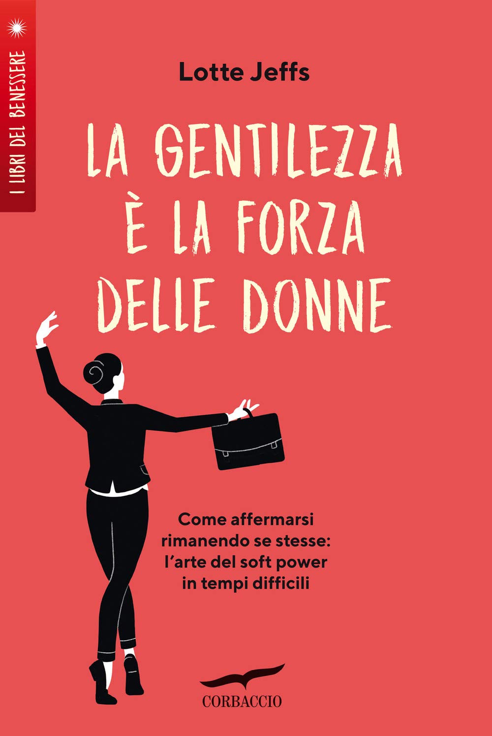 La Gentilezza è La Forza Delle Donne. Affermarsi Rimanendo Se Stesse: L'arte Del Soft Power In Tempi Difficili - 4