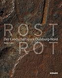 Rost Rot: Der Landschaftspark Duisburg-Nord