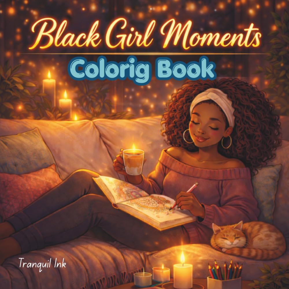 Black Girl Moments Coloring Book: Empowering Black Women Coloring Pages for Relaxation & Self Love